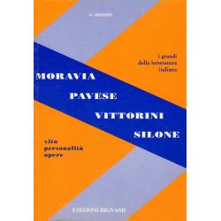 Moravia - Pavese - Vittorini - Silone -   Vita, Personalità, Opere