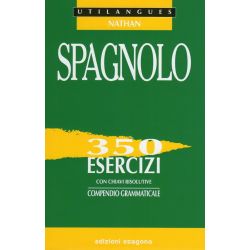 Spagnolo - 350 esercizi con chiavi risolutive - Compendio grammaticale